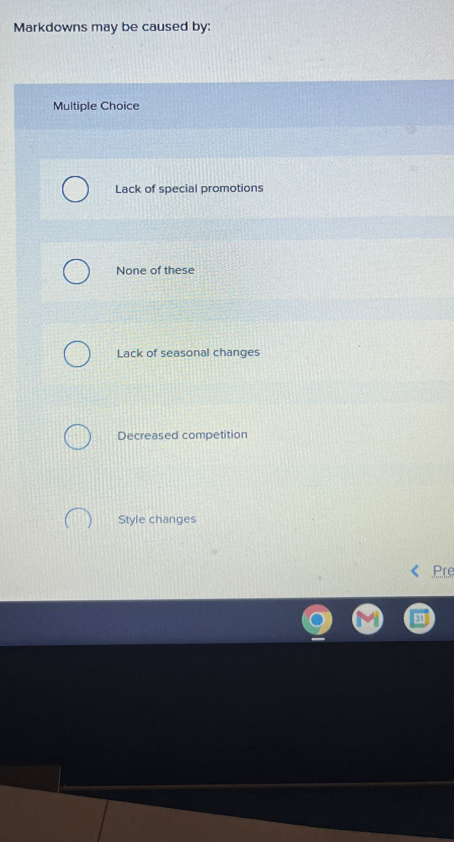  Markdowns may be caused by: Multiple Choice Lack of special promotions