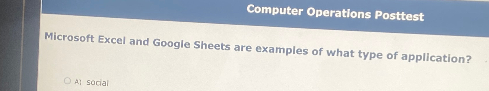  Computer Operations Posttest Microsoft Excel and Google Sheets are examples of