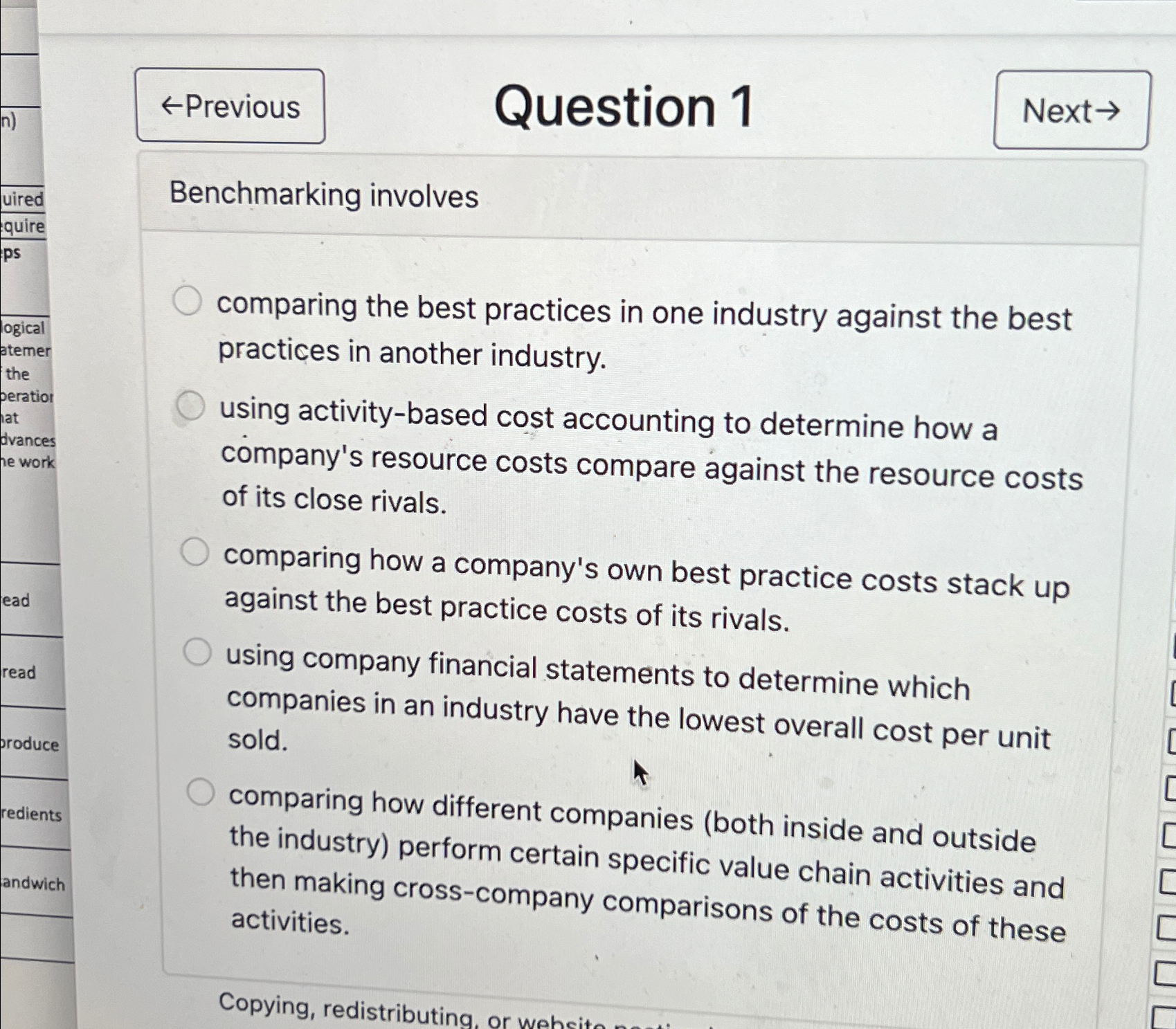  Question 1 Benchmarking involves comparing the best practices in one industry