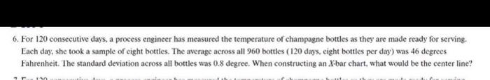  6. For 120 consecutive days, a process engineer has measured the