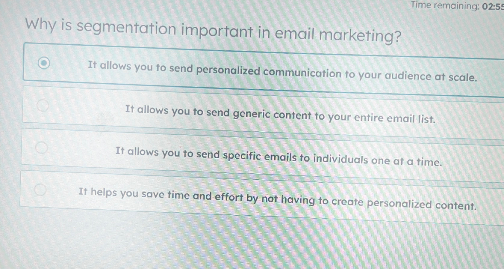  Time remaining: 02:55 Why is segmentation important in email marketing? It