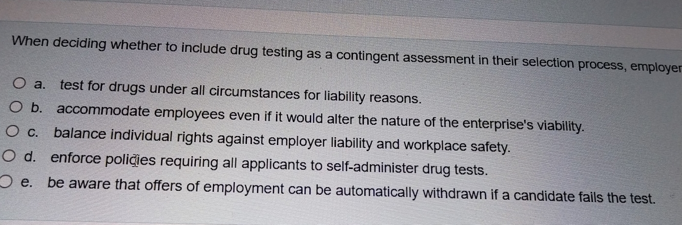  When deciding whether to include drug testing as a contingent assessment