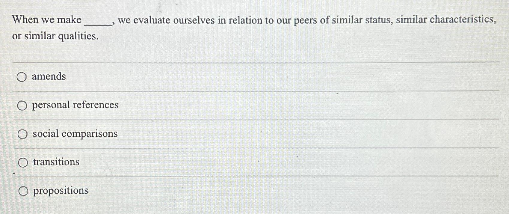  When we make we evaluate ourselves in relation to our peers