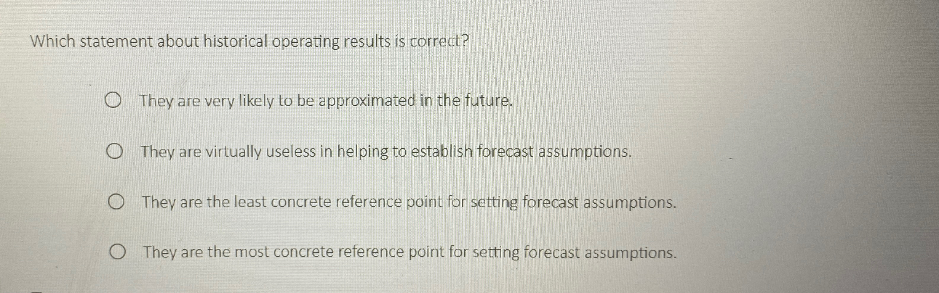  Which statement about historical operating results is correct? They are very