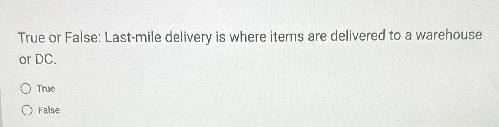  True or False: Last-mile delivery is where items are delivered to