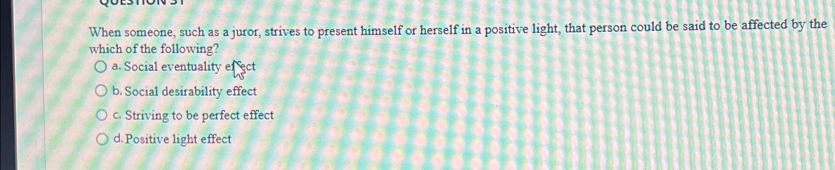  When someone, such as a juror, strives to present himself or