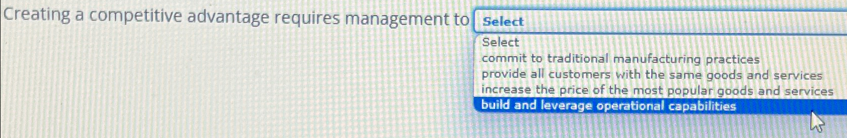  Creating a competitive advantage requires management to Select Select commit to