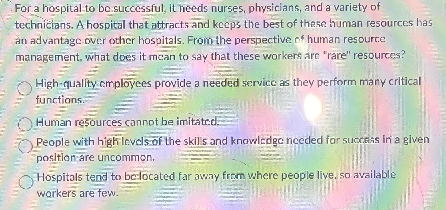 For a hospital to be successful, it needs nurses, physicians, and