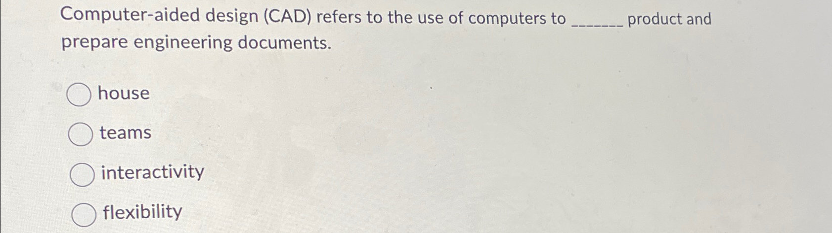  Computer-aided design (CAD) refers to the use of computers to product