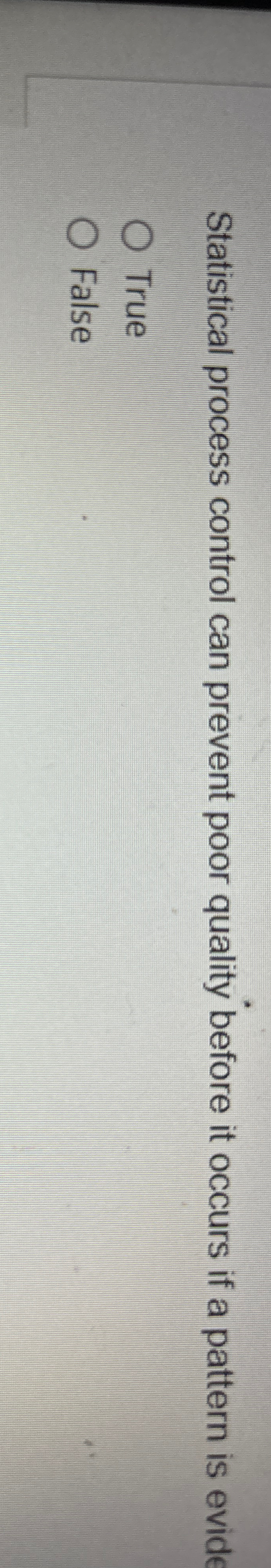  Statistical process control can prevent poor quality before it occurs if