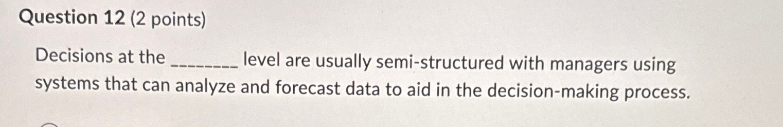  Decisions at the level are usually semi-structured with managers using systems