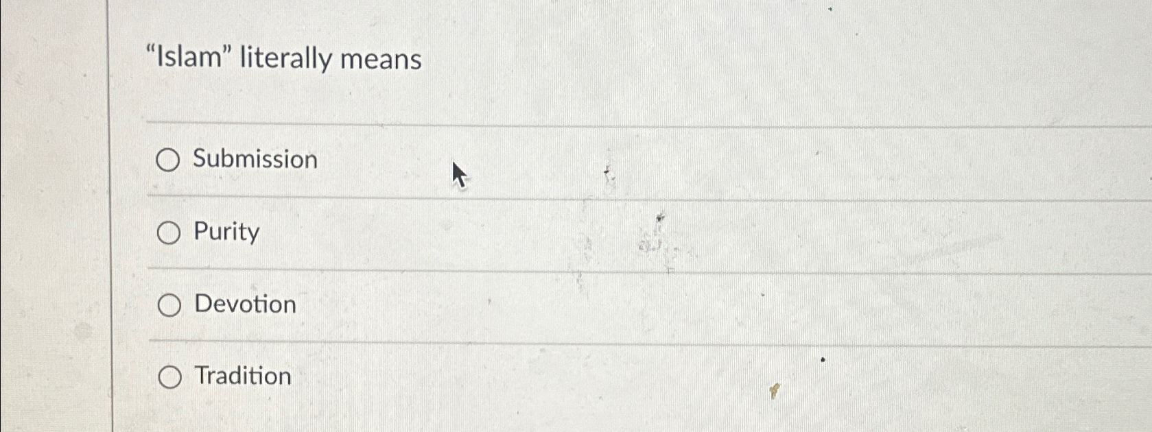  "Islam" literally means Submission Purity Devotion Tradition 