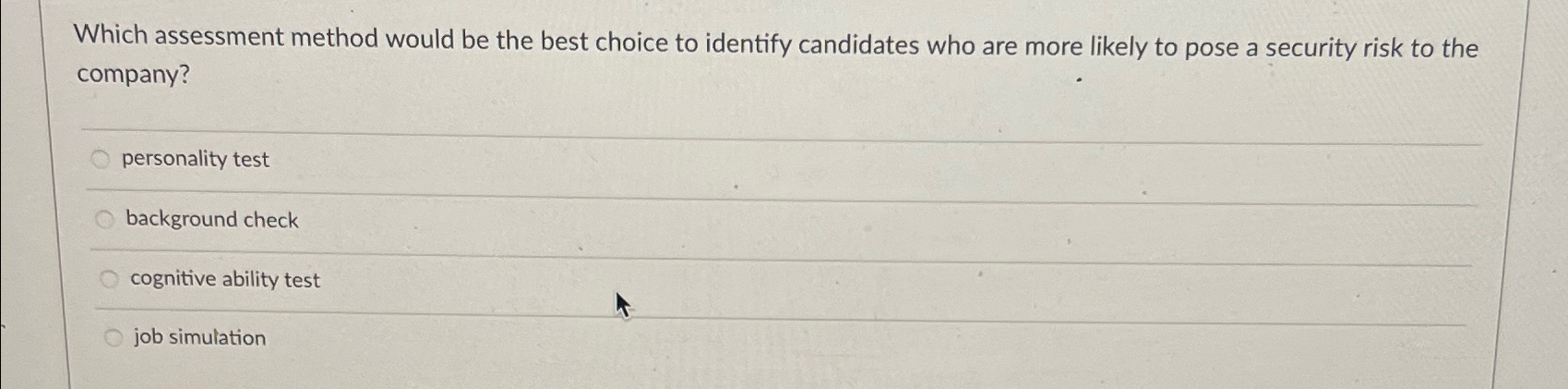  Which assessment method would be the best choice to identify candidates