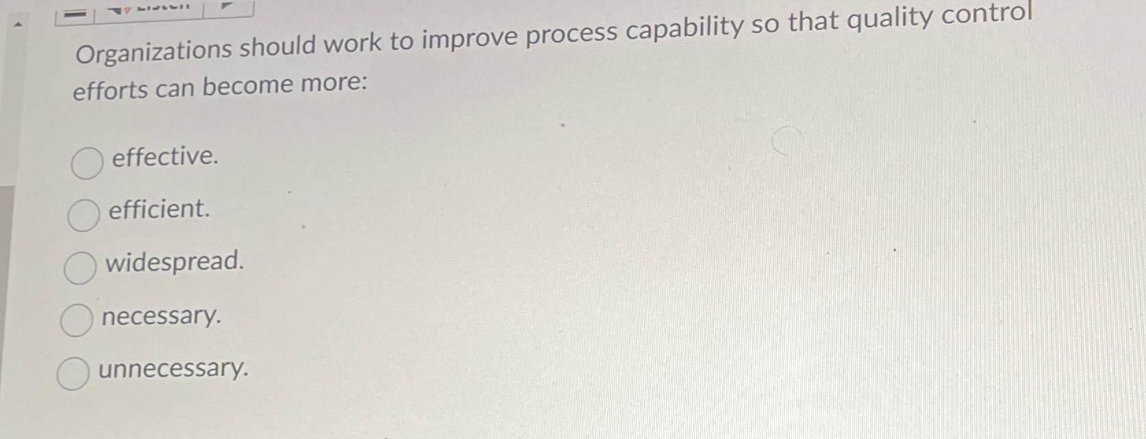  Organizations should work to improve process capability so that quality control