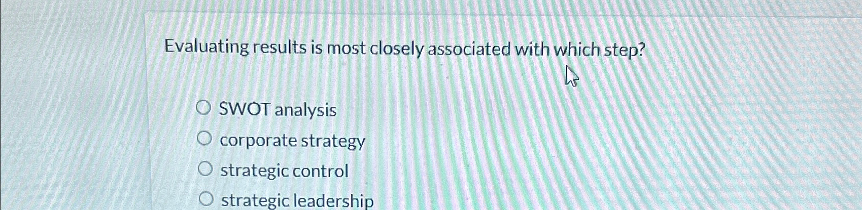  Evaluating results is most closely associated with which step? SWOT analysis