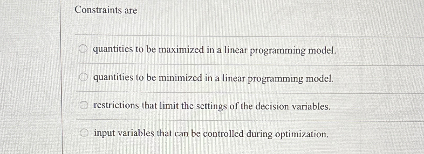  Constraints are quantities to be maximized in a linear programming model.