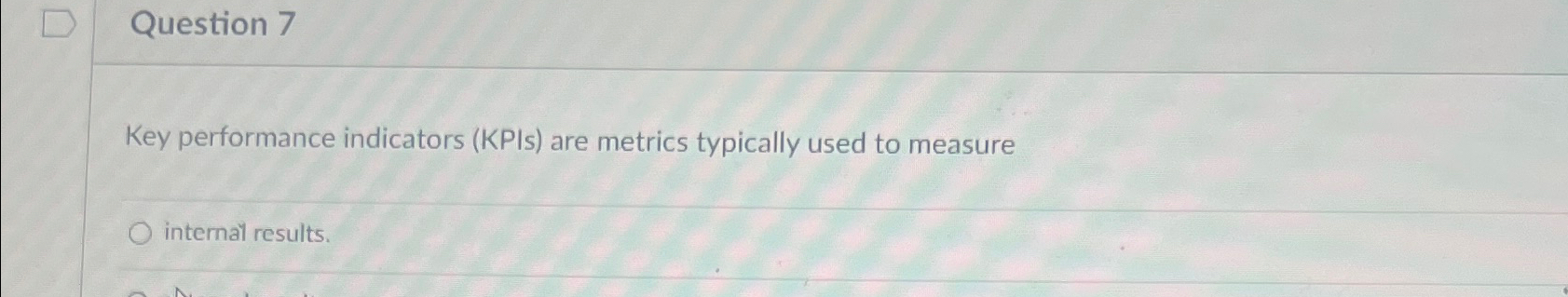  Key performanCe indicators (KPIs) are metrics typically used to measure internal