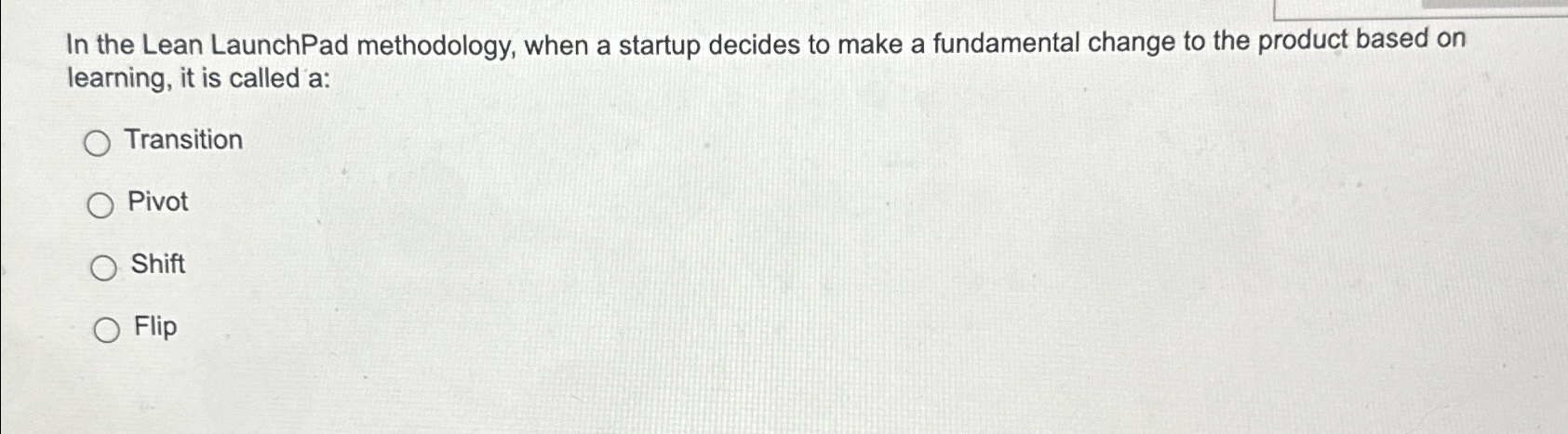  In the Lean LaunchPad methodology, when a startup decides to make