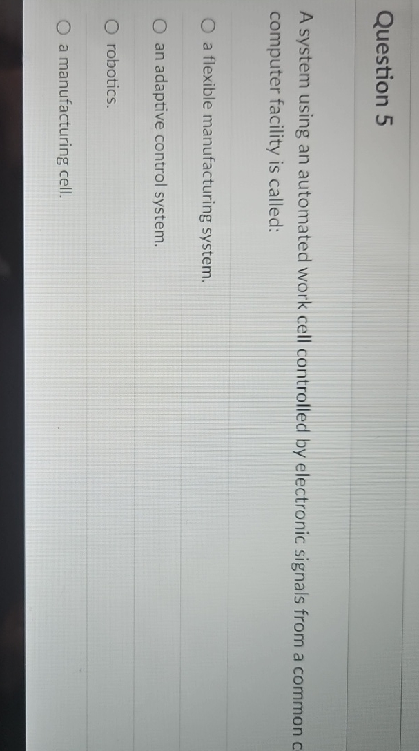  Question 5 A system using an automated work cell controlled by