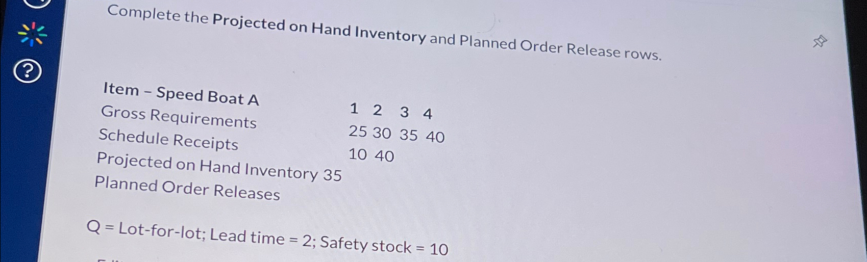  Complete the Projected on Hand Inventory and Planned Order Release rows.