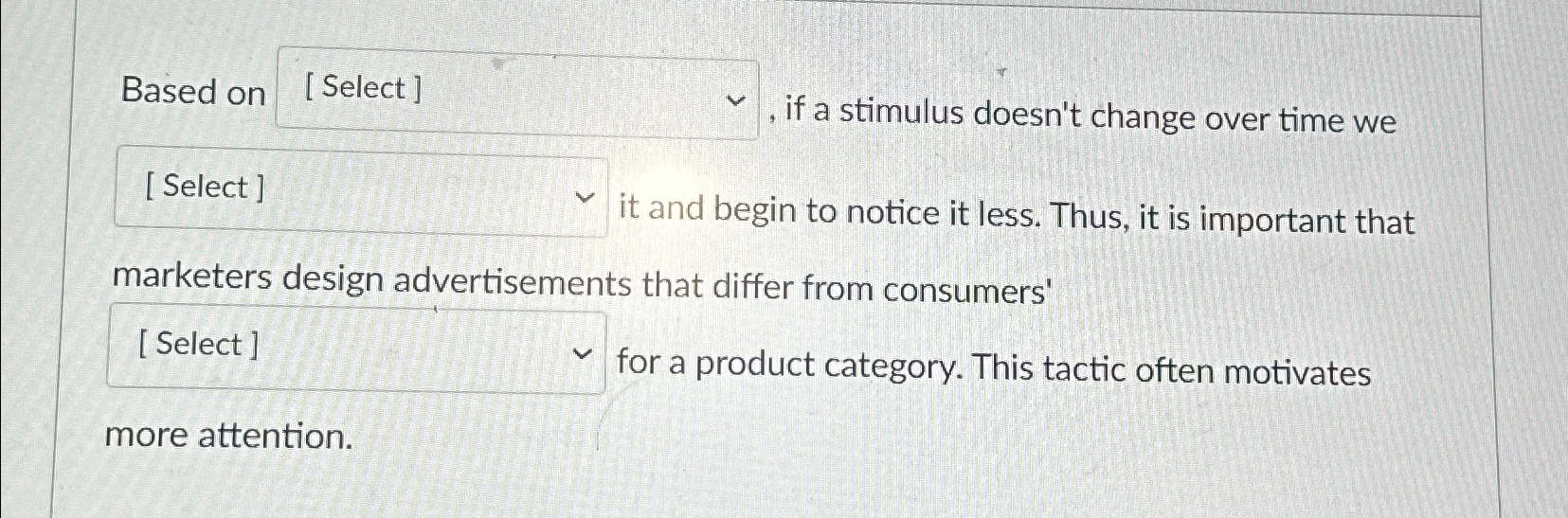  Based or , if a stimulus doesn't change over time we