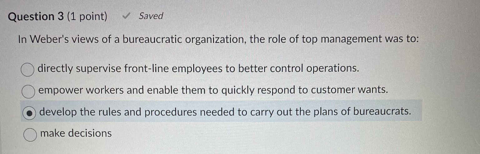  Question 3(1 point) Saved In Weber's views of a bureaucratic organization,