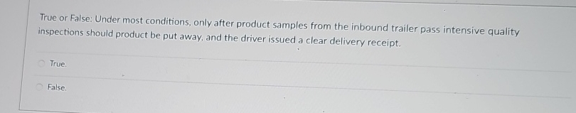  True or False: Under most conditions, only after product samples from