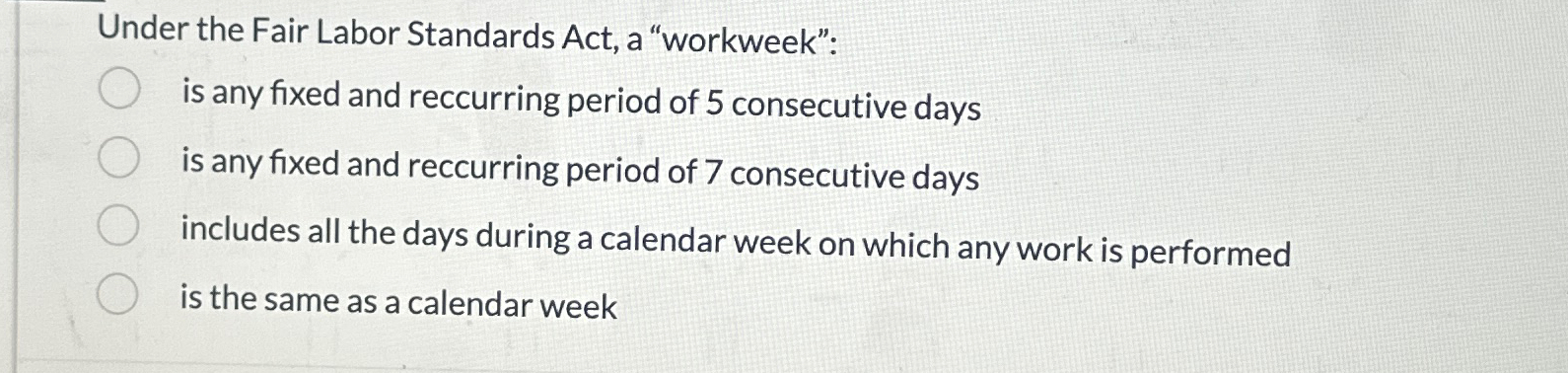  Under the Fair Labor Standards Act, a "workweek": is any fixed