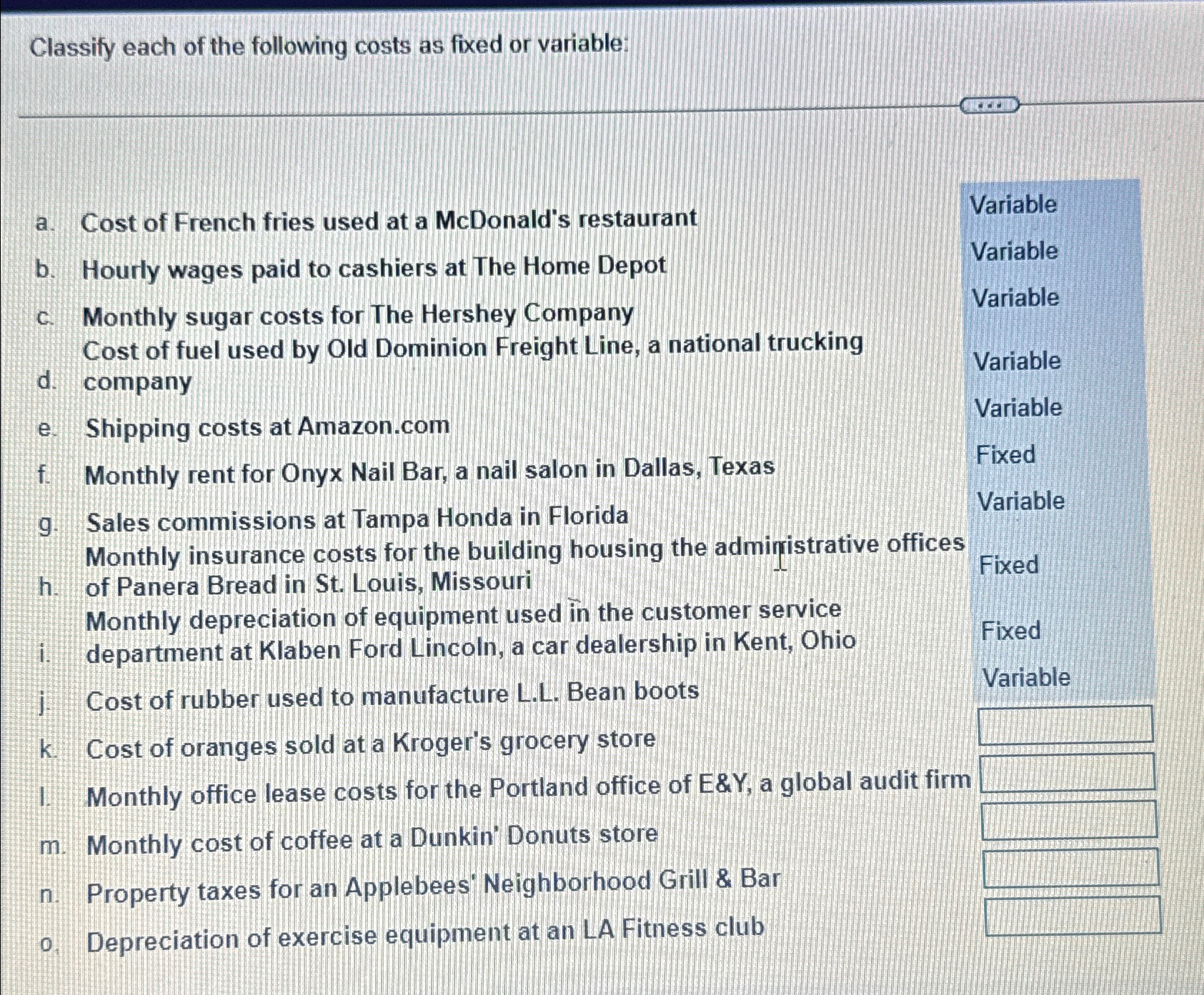  Classify each of the following costs as fixed or variable: a.