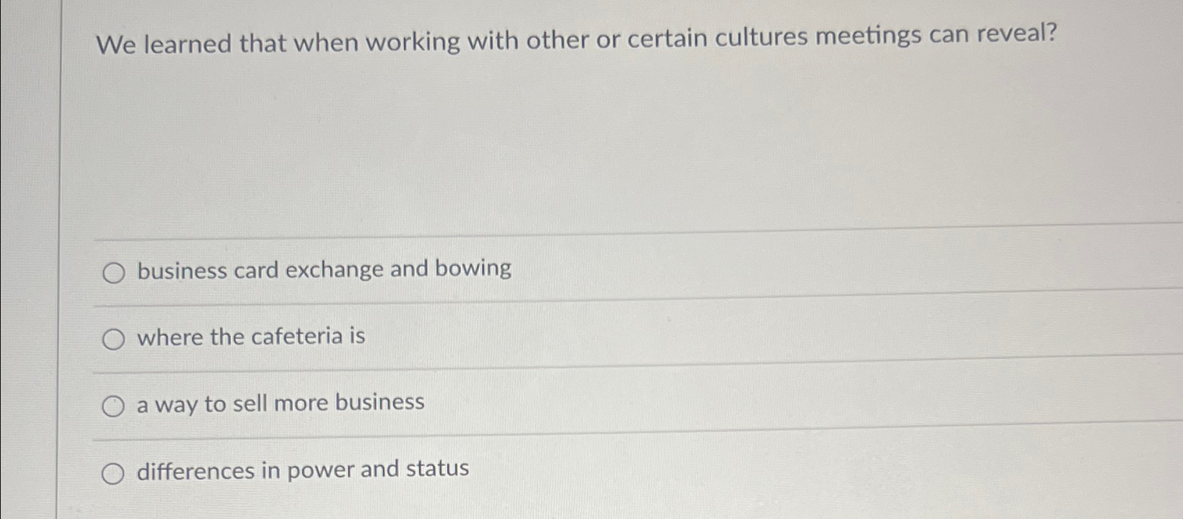  We learned that when working with other or certain cultures meetings