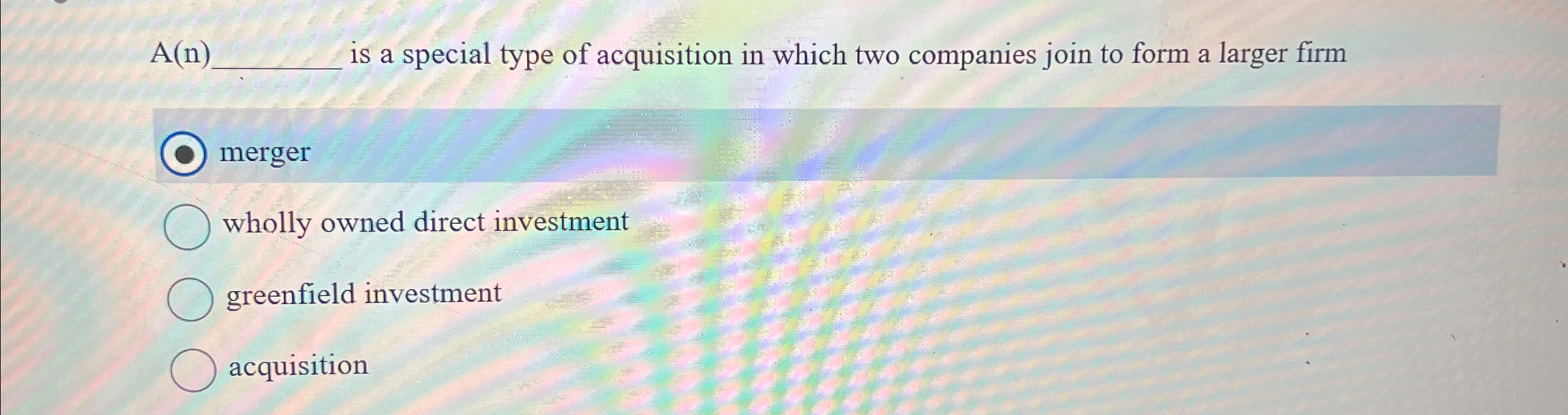  A(n)q, is a special type of acquisition in which two companies