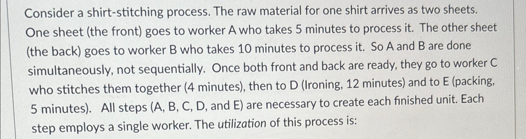  Consider a shirt-stitching process. The raw material for one shirt arrives