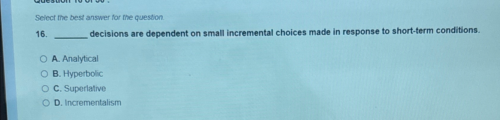 Select the best answer for the question. 16. decisions are dependent