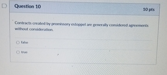 Question 10 10pts Contracts created by promissory estoppel are generally considered