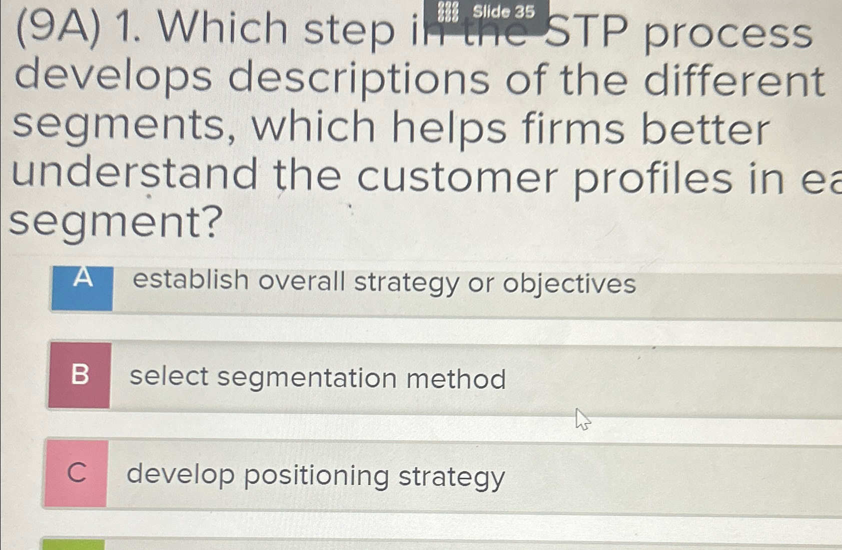  (9A)1. Which step 6 slide 35 STP process develops descriptions of