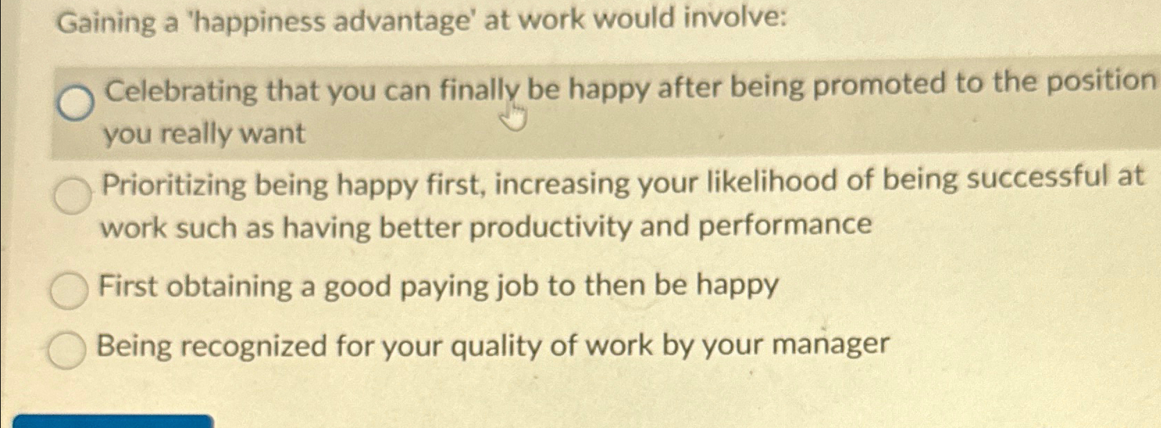  Gaining a 'happiness advantage' at work would involve: Celebrating that you