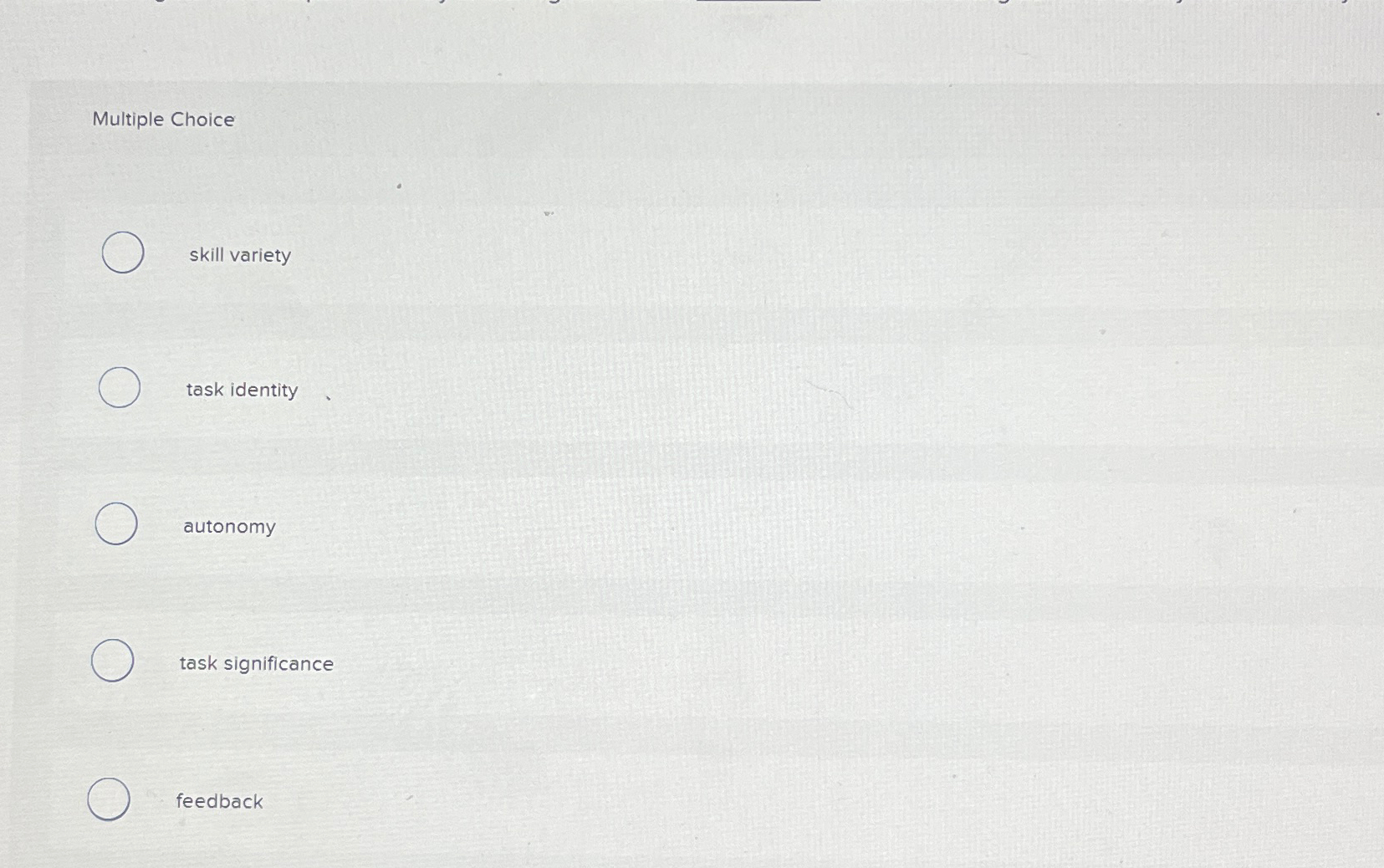  Multiple Choice skill variety task identity autonomy task significance feedback 