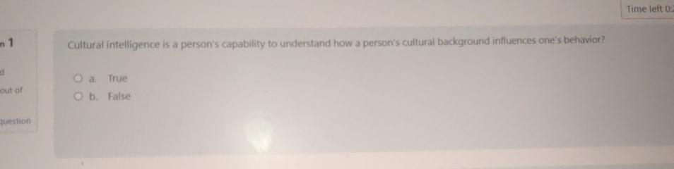  Time left 0 Cultural intelligence is a person's capability to understand