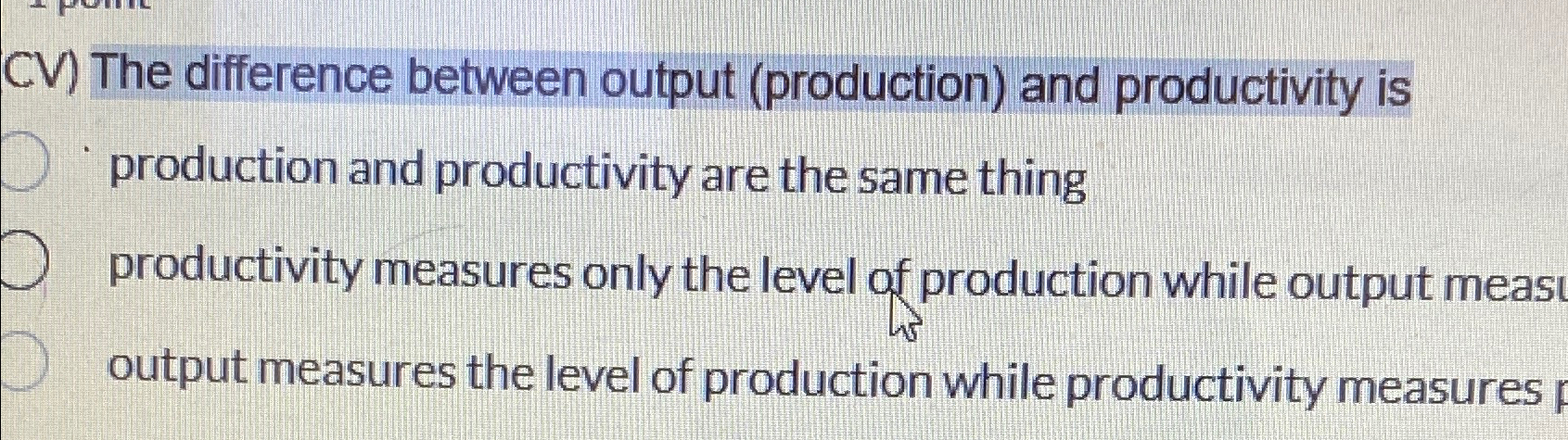  CV) The difference between output (production) and productivity is production and