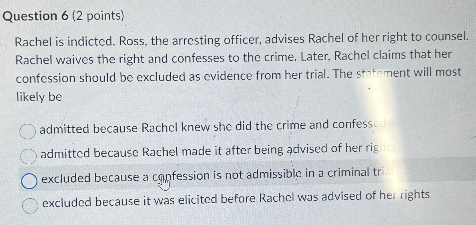  Question 6(2 points) Rachel is indicted. Ross, the arresting officer, advises