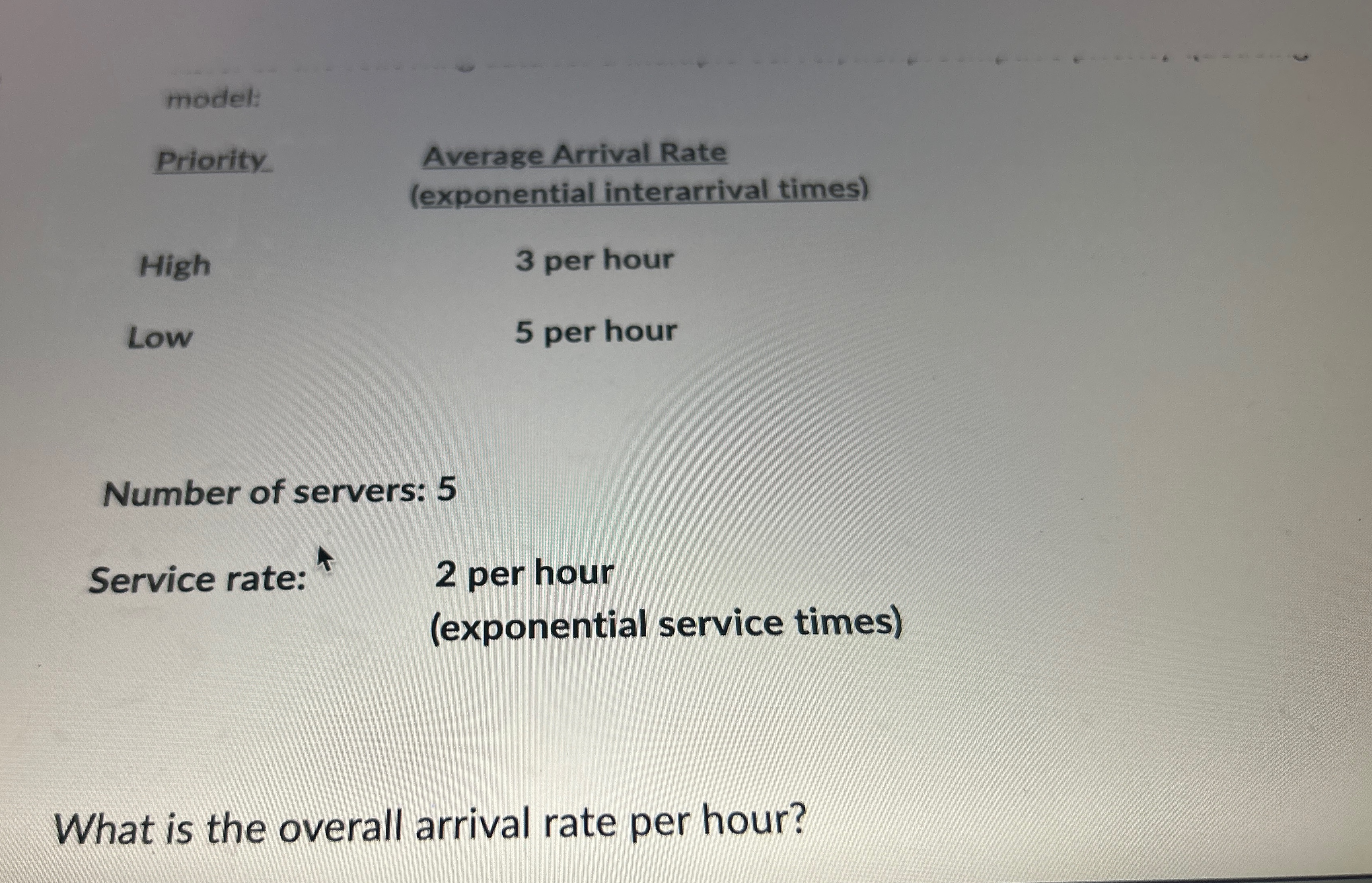  model: Priority Average Arrival Rate High (exponential interarrival times) Low 3