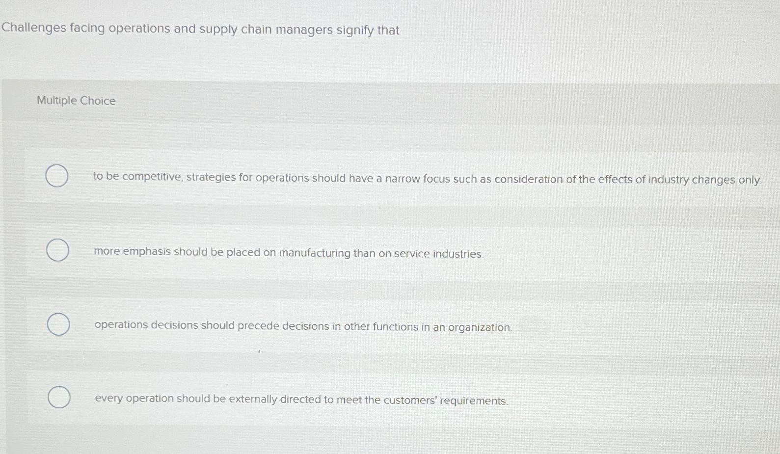  Challenges facing operations and supply chain managers signify that Multiple Choice