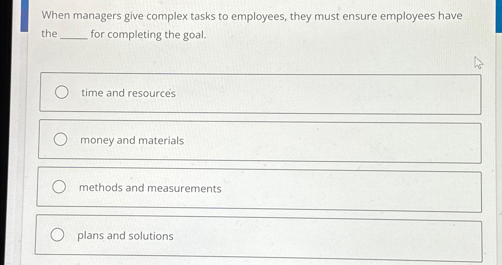  When managers give complex tasks to employees, they must ensure employees