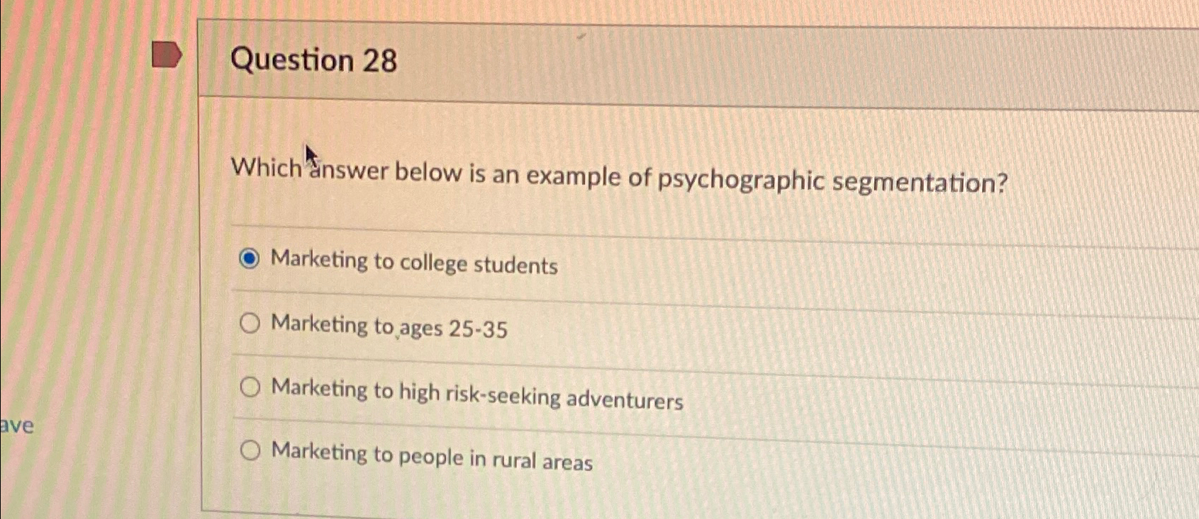  Question 28 Which answer below is an example of psychographic segmentation?