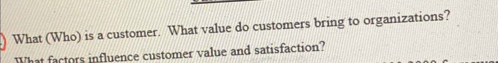 What (Who) is a customer. What value do customers bring to