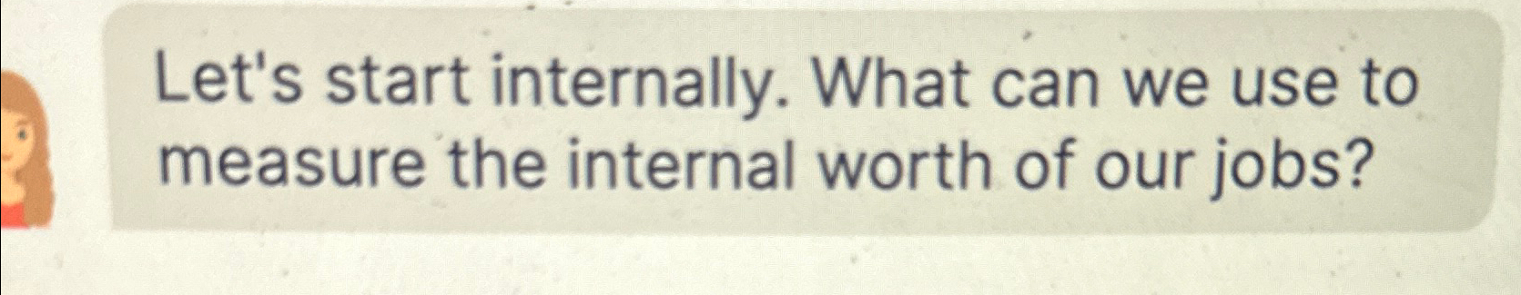  Let's start internally. What can we use to measure the internal