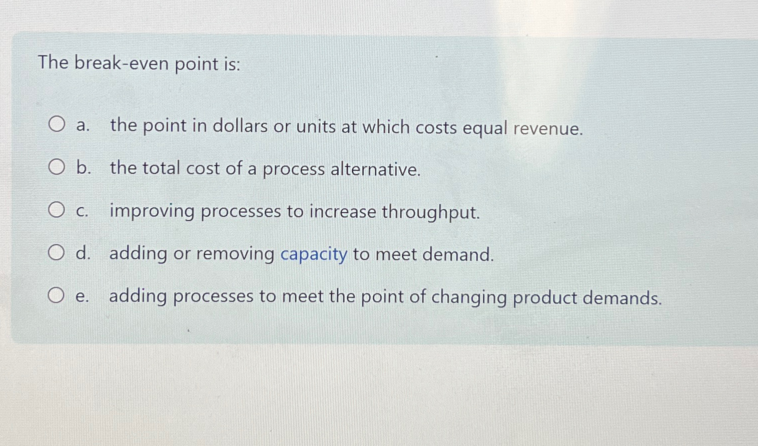  The break-even point is: a. the point in dollars or units