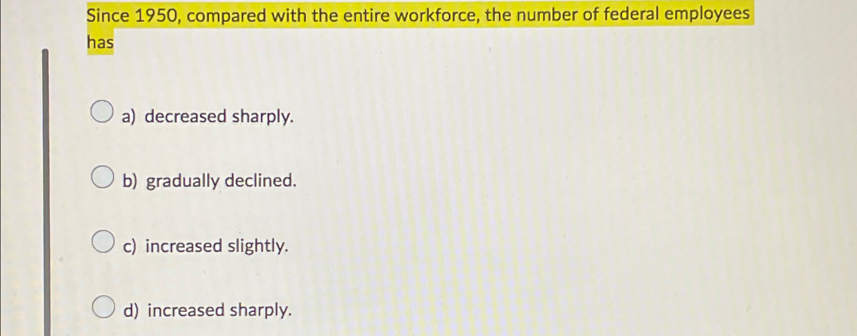  Since 1950, compared with the entire workforce, the number of federal