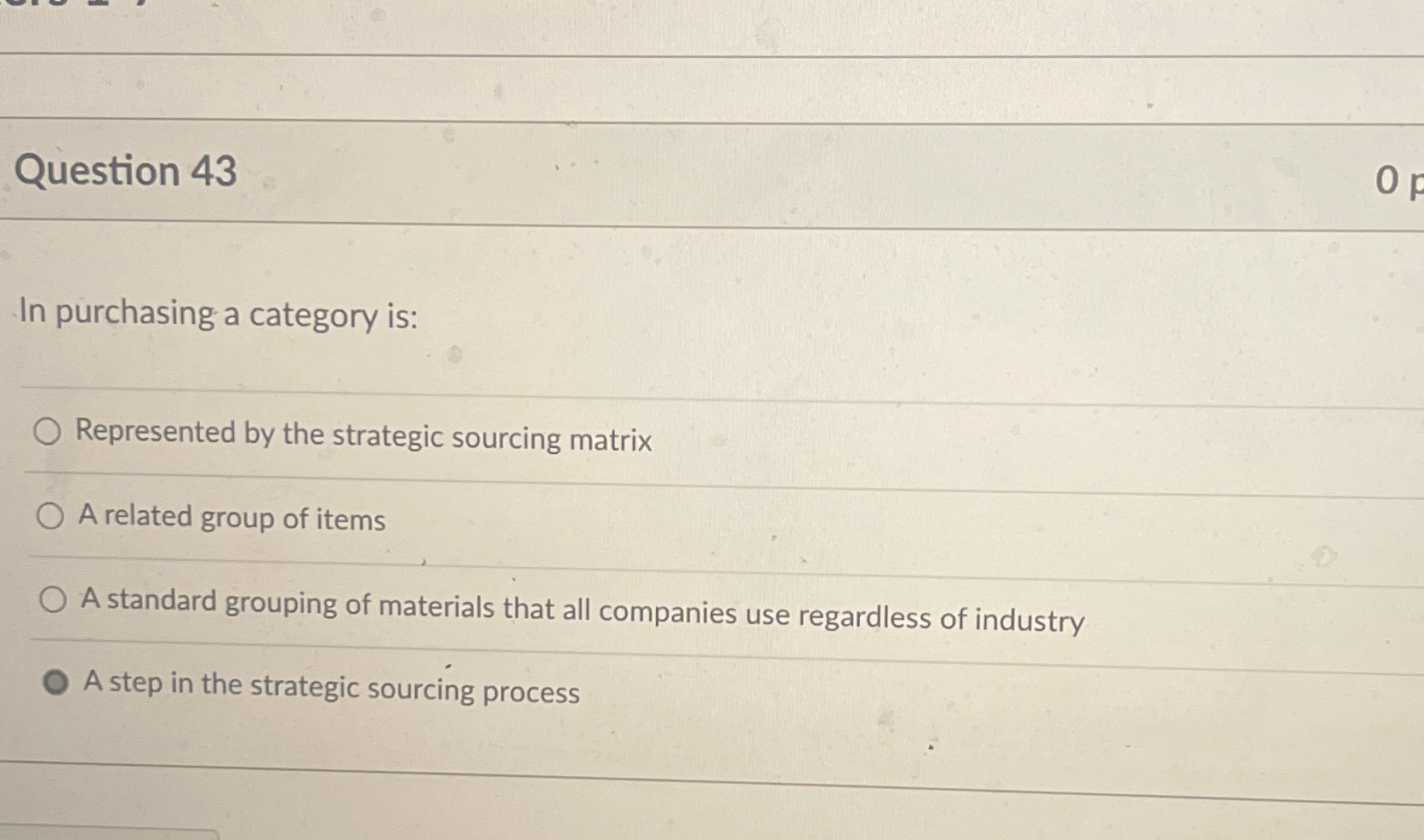 Question 43 In purchasing a category is: Represented by the strategic