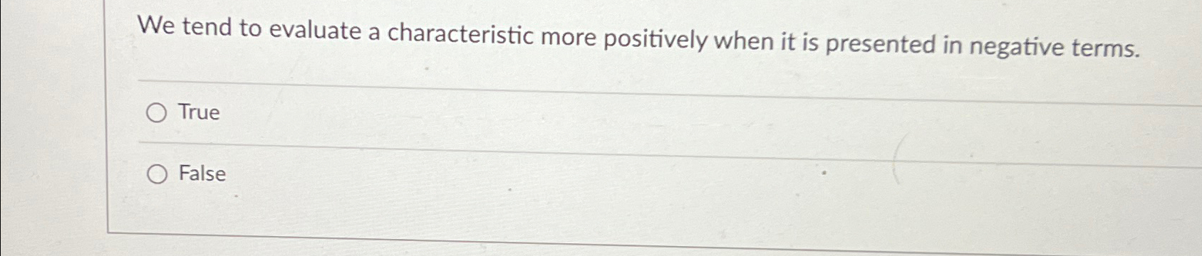  We tend to evaluate a characteristic more positively when it is